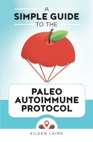 A Simple Guide to the Paleo Autoimmune Protocol