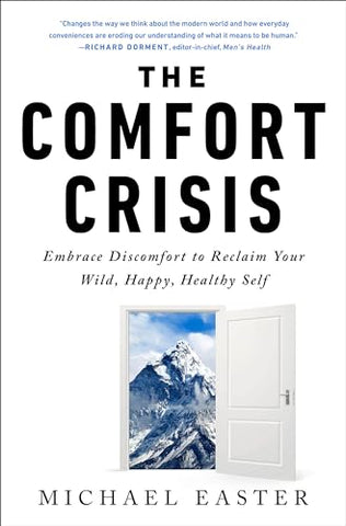 The Comfort Crisis: Embrace Discomfort To Reclaim Your Wild, Happy, Healthy Self